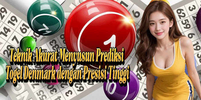 Teknik Akurat Menyusun Prediksi Togel Denmark Dengan Presisi Tinggi