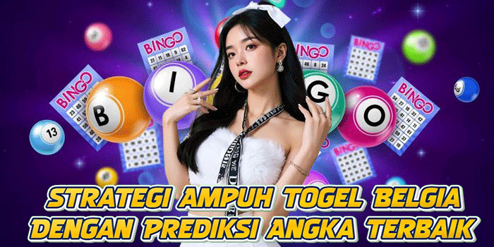 Strategi Ampuh Togel Belgia Dengan Prediksi Angka Terbaik
