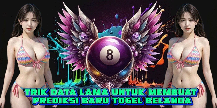 Trik Data Lama Untuk Membuat Prediksi Baru Togel Belanda