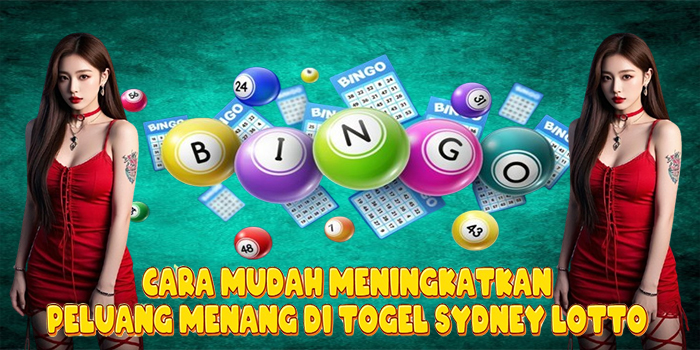 Cara Mudah Meningkatkan Peluang Menang di Togel Sydney Lotto