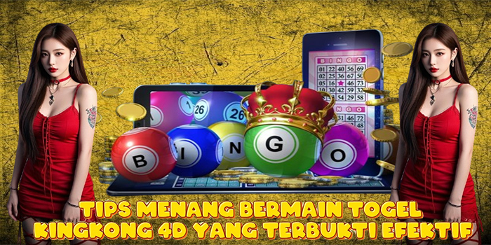 Tips Menang Bermain Togel Kingkong 4D Yang Terbukti Efektif