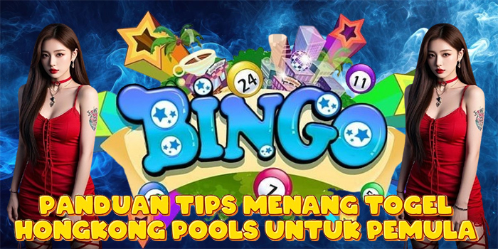 Panduan Tips Menang Togel Hongkong Pools Untuk Pemula