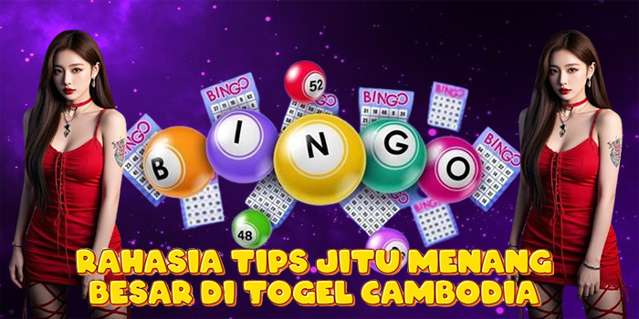 Rahasia Tips Jitu Menang Besar di Togel Cambodia