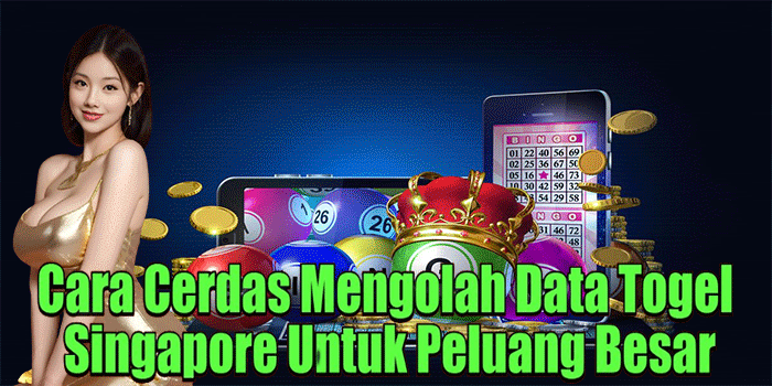 Cara Cerdas Mengolah Data Togel Singapore Untuk Peluang Besar